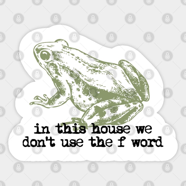 In This House We Don't Use The F' Word Sticker by RobinBegins